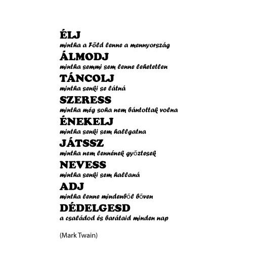Élj, mintha a Föld lenne a mennyország..., idézet falmatrica